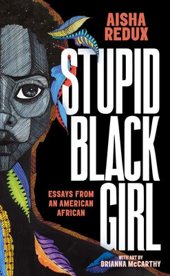 Stupid Black Girl: Essays from an American African by Redux, Aisha