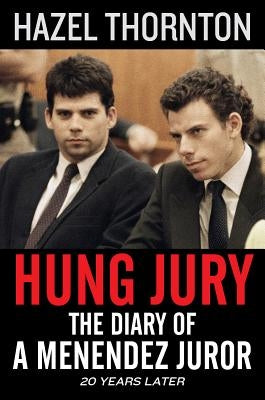 Hung Jury: The Diary of a Menendez Juror by Thornton, Hazel