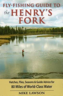 Fly-Fishing Guide to the Henry's Fork by Lawson, Mike