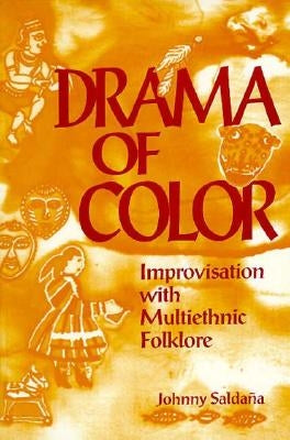 Drama of Color: Improvisation with Multiethnic Folklore by Saldana, Johnny