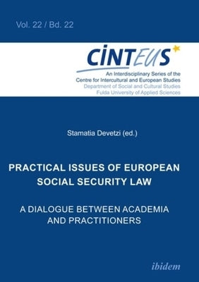 Practical Issues of European Social Security Law: A Dialogue Between Academia and Practitioners by 