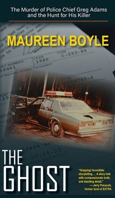 The Ghost: The Murder of Police Chief Greg Adams and the Hunt for His Killer by Boyle, Maureen