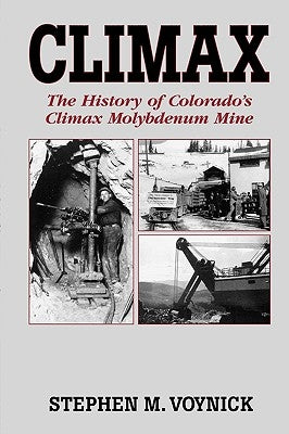 Climax: The History of Colorado's Climax Molybdenum Mine--Mountain Press Pub Co. by Voynick, Stephen M.