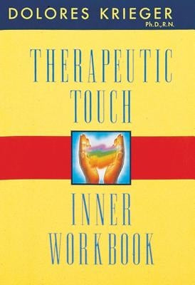 Therapeutic Touch Inner Workbook by Krieger, Dolores