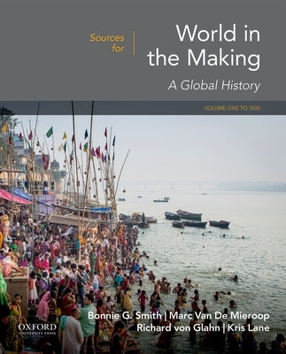 Sources for World in the Making: Volume 1: To 1500 by Smith, Bonnie G.