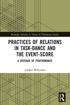Practices of Relations in Task-Dance and the Event-Score: A Critique of Performance by Wikstr&#246;m, Josefine