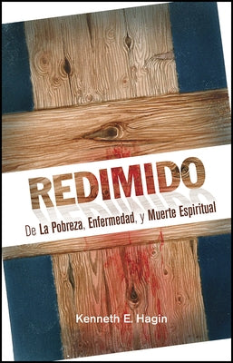 Redimido de La Pobreza, Enfermedad, y Muerte Espiritual (Redeemed from Poverty, Sickness, and Spiritual Death) by Hagin, Kenneth E.