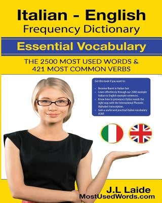 Italian English Frequency Dictionary - Essential Vocabulary: 2500 Most Used Words & 421 Most Common Verbs by Laide, J. L.