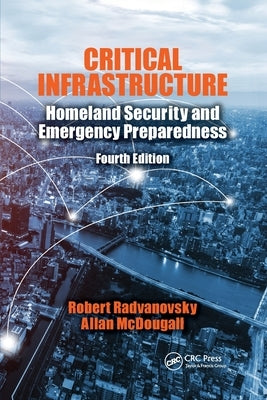 Critical Infrastructure: Homeland Security and Emergency Preparedness, Fourth Edition by Radvanovsky, Robert S.