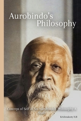 Concept of Self in Sri Aurobindo's Philosophy A Study by H. B., Krishnakutty