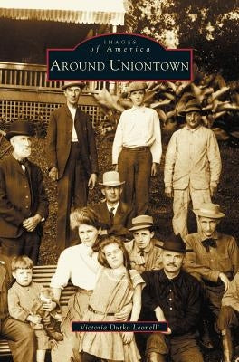 Around Uniontown by Leonelli, Victoria Dutko