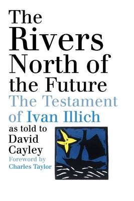 The Rivers North of the Future by Cayley, David