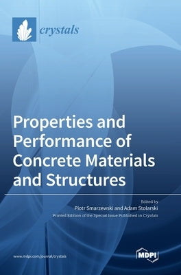 Properties and Performance of Concrete Materials and Structures by Smarzewski, Piotr
