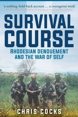 Survival Course: Rhodesian Denouement and the War of Self by Cocks, Chris