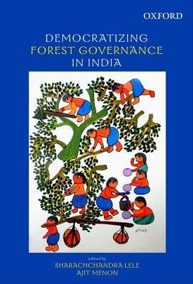 Democratizing Forest Governance in India by Lele, Sharachchandra