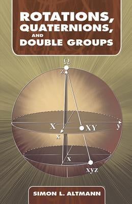 Rotations, Quaternions, and Double Groups by Altmann, Simon L.