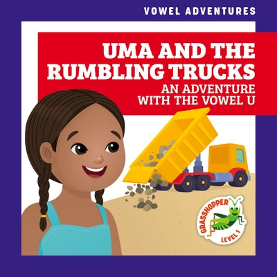 Uma and the Rumbling Trucks: An Adventure with the Vowel U by Brandle, Marie