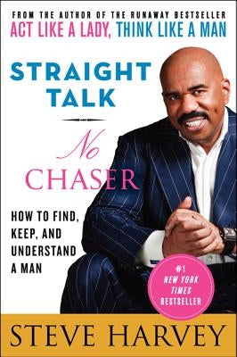 Straight Talk, No Chaser: How to Find, Keep, and Understand a Man by Harvey, Steve