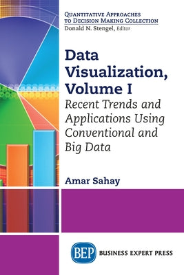 Data Visualization, Volume I: Recent Trends and Applications Using Conventional and Big Data by Sahay, Amar