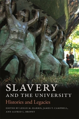 Slavery and the University: Histories and Legacies by Harris, Leslie M.