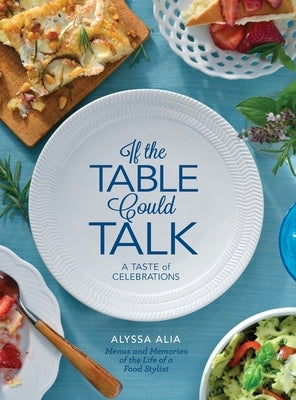 If the Table Could Talk- A Taste of Celebrations by Alia, A.