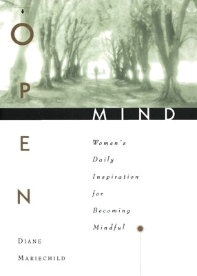 Open Mind: Women's Daily Inspiration for Becoming Mindful by Mariechild, Diane