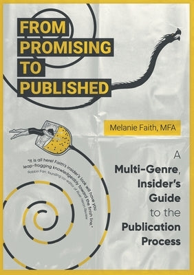 From Promising to Published: A Multi-Genre, Insider's Guide to the Publication Process by Faith, Melanie