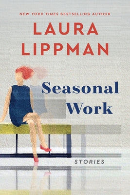 Seasonal Work: Stories by Lippman, Laura