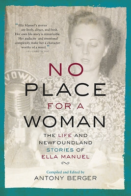 No Place for a Woman: The Life and Newfoundland Stories of Ella Manuel by Berger, Antony
