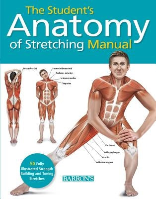 Student's Anatomy of Stretching Manual: 50 Fully-Illustrated Strength Building and Toning Stretches by Ashwell, Ken