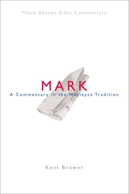 Nbbc, Mark: A Commentary in the Wesleyan Tradition by Brower, Kent