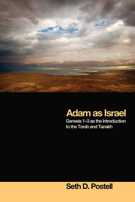 Adam as Israel: Genesis 1-3 as the Introduction to the Torah and Tanakh by Postell, Seth D.
