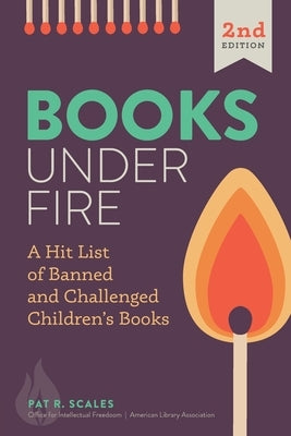 Books under Fire: A Hit List of Banned and Challenged Children's Books by Scales, Pat R.