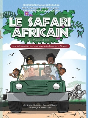 LE SAFARI AFRICAIN; Une introduction aux animaux autochtones en Afrique by Ibhaze, Olunosen Louisa