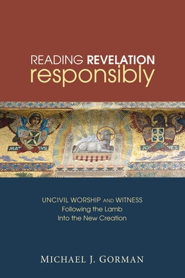 Reading Revelation Responsibly by Gorman, Michael J.