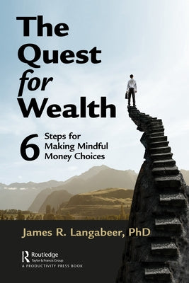 The Quest for Wealth: 6 Steps for Making Mindful Money Choices by Langabeer, James R.