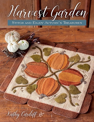 Harvest Garden: Stitch and Enjoy Autumn's Treasures by Cardiff, Kathy