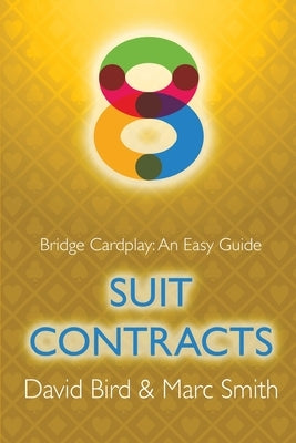 Bridge Cardplay: An Easy Guide - 8. Suit Contracts by Bird, David