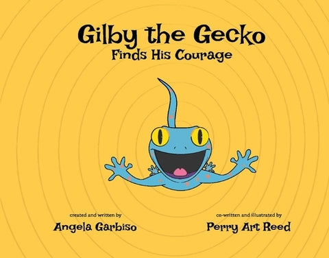 Gilby the Gecko Finds His Courage: Volume 2 by Garbiso, Angela