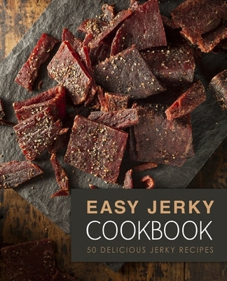 Easy Jerky Cookbook: 50 Delicious Jerky Recipes (2nd Edition) by Press, Booksumo