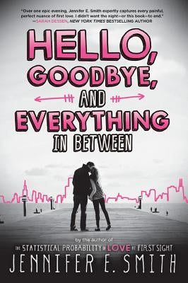 Hello, Goodbye, and Everything in Between by Smith, Jennifer E.