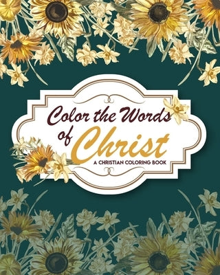 Color The Words Of Christ (A Christian Coloring Book): Christian Coloring Books For Kids by Carasco, Suellen