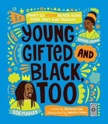 Young, Gifted and Black Too: Meet 52 More Black Icons from Past and Present by Wilson, Jamia