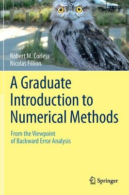 A Graduate Introduction to Numerical Methods: From the Viewpoint of Backward Error Analysis by Corless, Robert M.