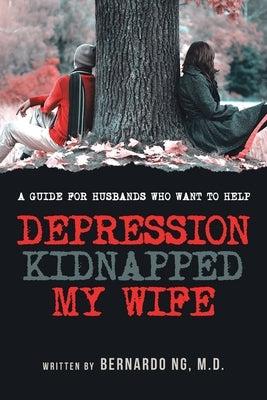 Depression Kidnapped My Wife by Ng, Bernardo