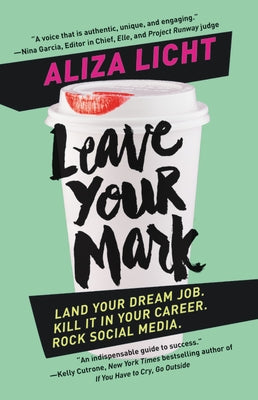 Leave Your Mark: Land Your Dream Job. Kill It in Your Career. Rock Social Media. by Licht, Aliza