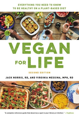 Vegan for Life: Everything You Need to Know to Be Healthy on a Plant-Based Diet by Norris, Jack