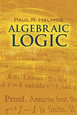 Algebraic Logic by Halmos, Paul R.