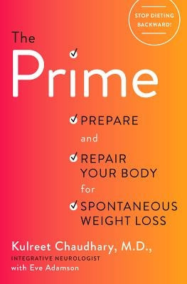 The Prime: Prepare and Repair Your Body for Spontaneous Weight Loss by Chaudhary, Kulreet