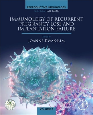 Immunology of Recurrent Pregnancy Loss and Implantation Failure by Kwak-Kim, Joanna